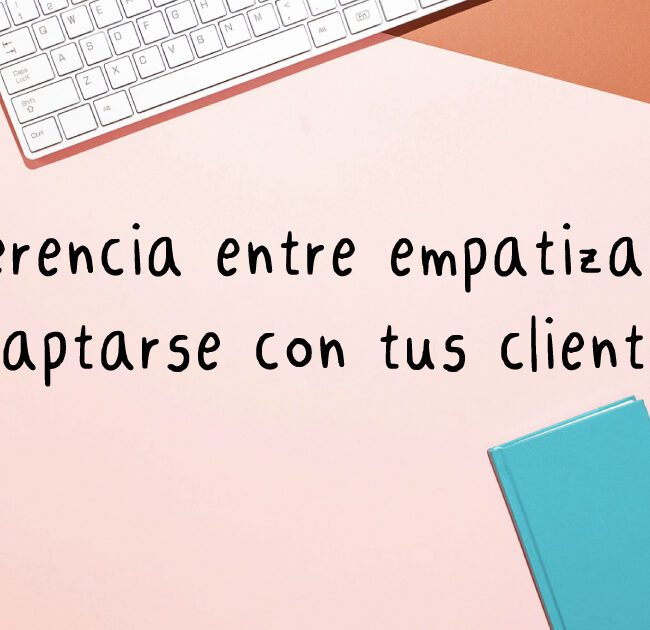 Empatizar o adaptarse a tus clientes