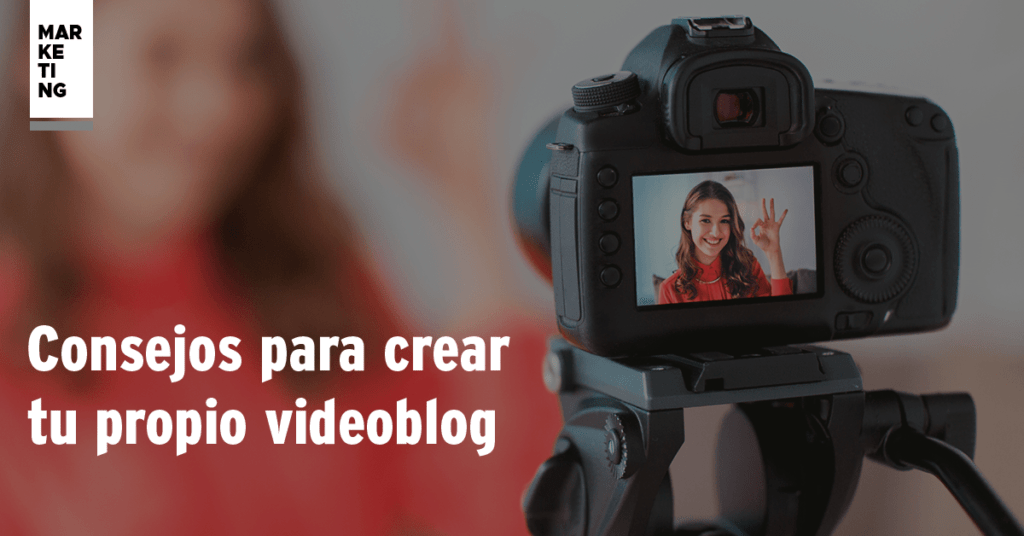 Consejos Para Crear tu Videoblog